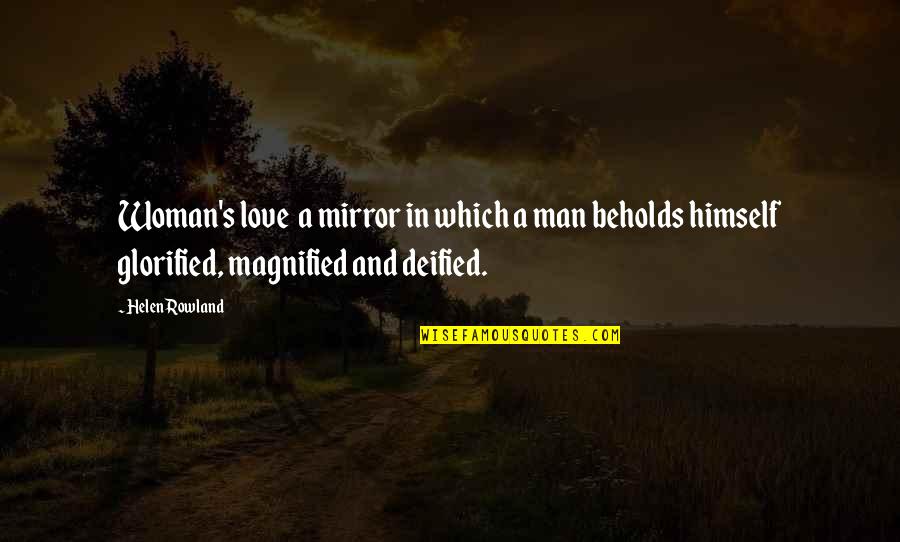 Glorified Quotes By Helen Rowland: Woman's love a mirror in which a man