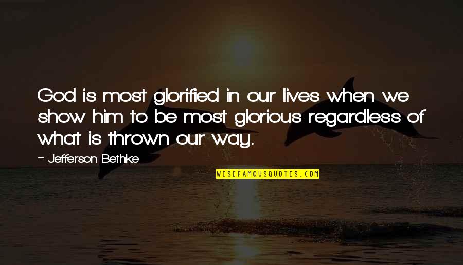 Glorified Quotes By Jefferson Bethke: God is most glorified in our lives when