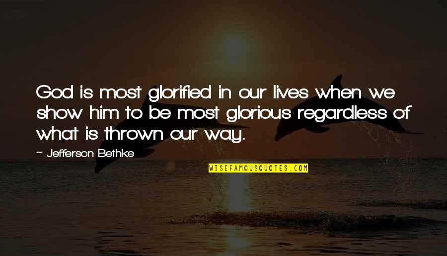 Glorified Quotes By Jefferson Bethke: God is most glorified in our lives when Glorified Quotes By Jefferson Bethke: God is most glorified in our lives when