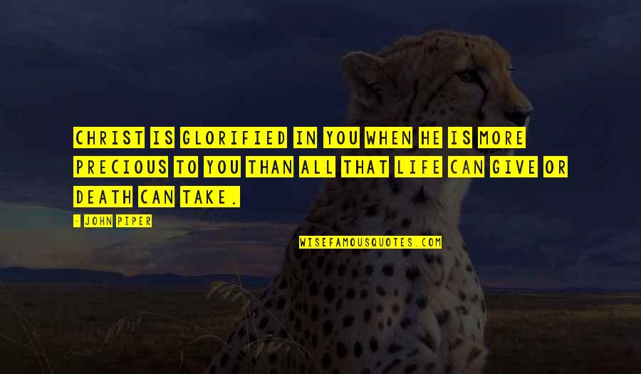 Glorified Quotes By John Piper: Christ is glorified in you when he is