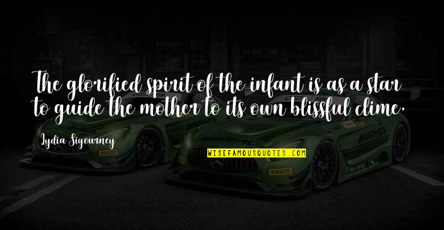 Glorified Quotes By Lydia Sigourney: The glorified spirit of the infant is as