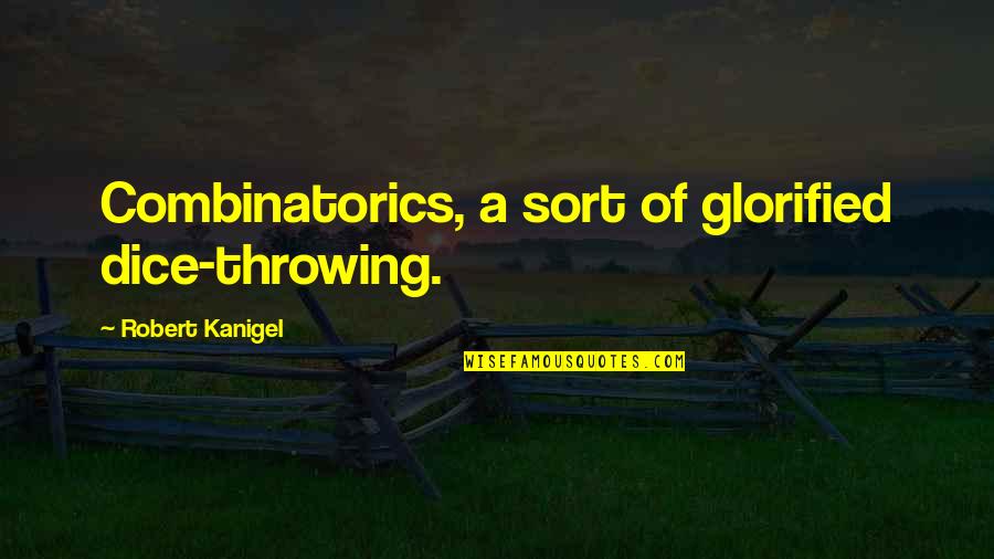 Glorified Quotes By Robert Kanigel: Combinatorics, a sort of glorified dice-throwing.