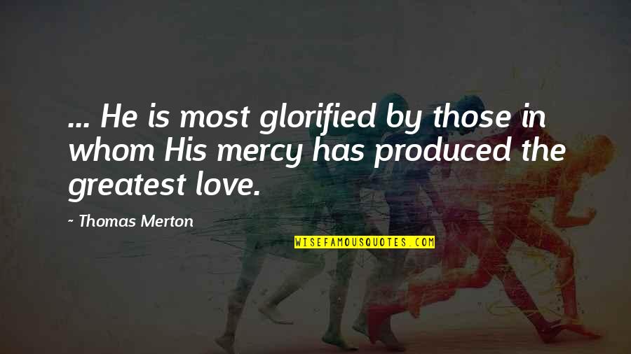 Glorified Quotes By Thomas Merton: ... He is most glorified by those in