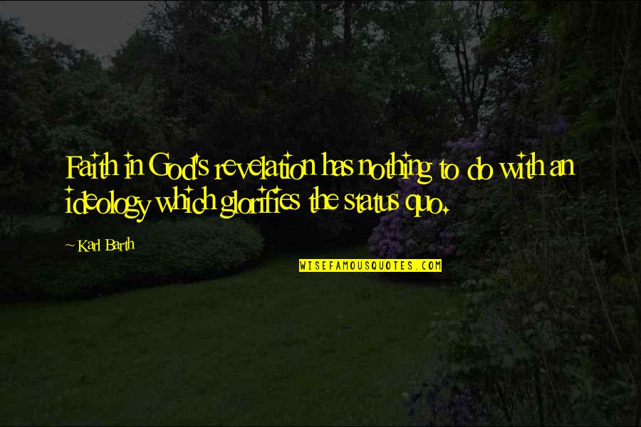 Glorifies Quotes By Karl Barth: Faith in God's revelation has nothing to do Glorifies Quotes By Karl Barth: Faith in God's revelation has nothing to do