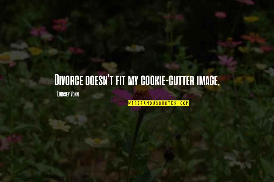 Glorifies Quotes By Lindsey Vonn: Divorce doesn't fit my cookie-cutter image. Glorifies Quotes By Lindsey Vonn: Divorce doesn't fit my cookie-cutter image.