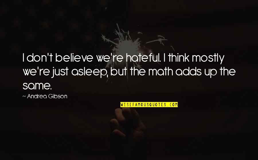 Glorify God Not Yourself Quotes By Andrea Gibson: I don't believe we're hateful. I think mostly