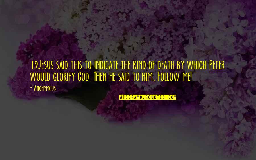 Glorify God Quotes By Anonymous: 19Jesus said this to indicate the kind of Glorify God Quotes By Anonymous: 19Jesus said this to indicate the kind of