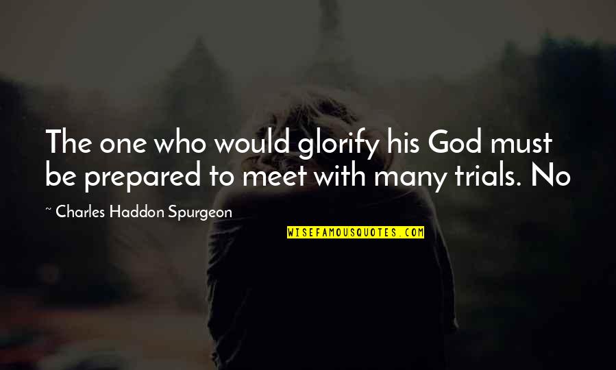 Glorify God Quotes By Charles Haddon Spurgeon: The one who would glorify his God must Glorify God Quotes By Charles Haddon Spurgeon: The one who would glorify his God must