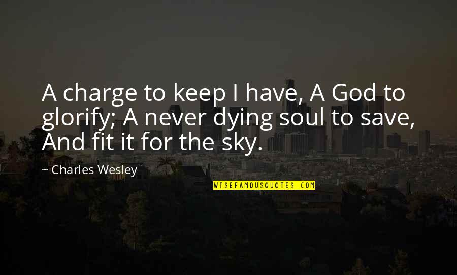 Glorify God Quotes By Charles Wesley: A charge to keep I have, A God Glorify God Quotes By Charles Wesley: A charge to keep I have, A God