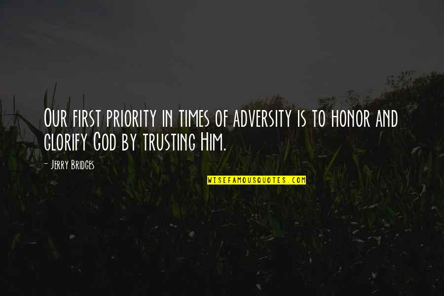 Glorify God Quotes By Jerry Bridges: Our first priority in times of adversity is Glorify God Quotes By Jerry Bridges: Our first priority in times of adversity is