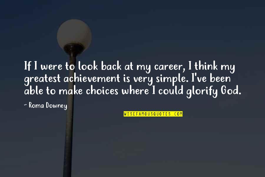 Glorify God Quotes By Roma Downey: If I were to look back at my Glorify God Quotes By Roma Downey: If I were to look back at my