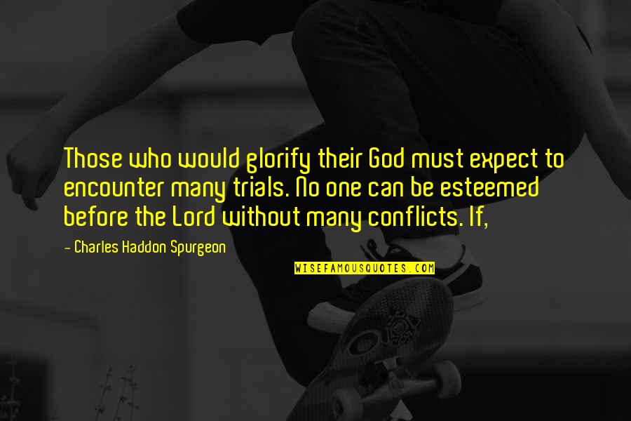Glorify The Lord Quotes By Charles Haddon Spurgeon: Those who would glorify their God must expect