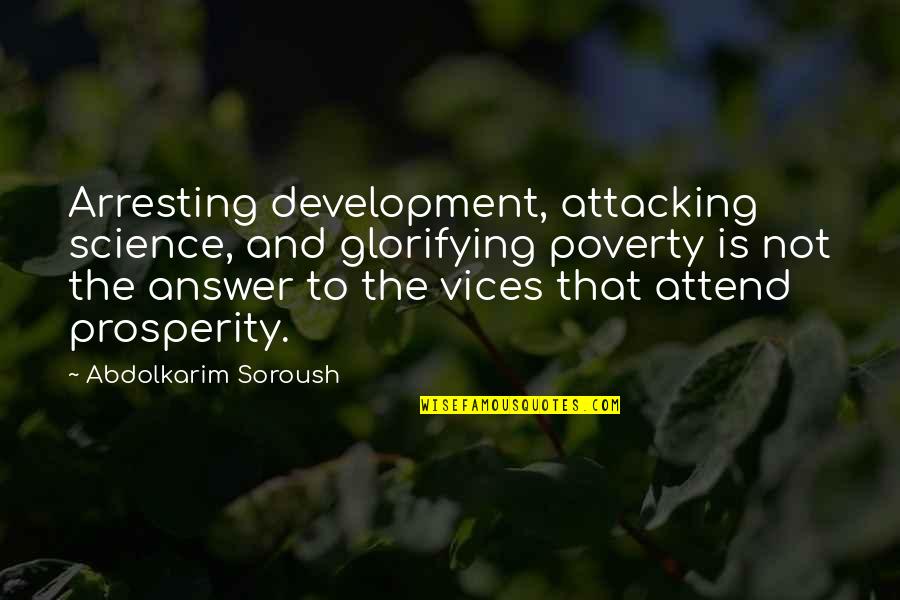 Glorifying Quotes By Abdolkarim Soroush: Arresting development, attacking science, and glorifying poverty is