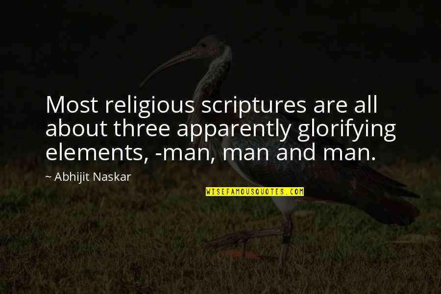 Glorifying Quotes By Abhijit Naskar: Most religious scriptures are all about three apparently