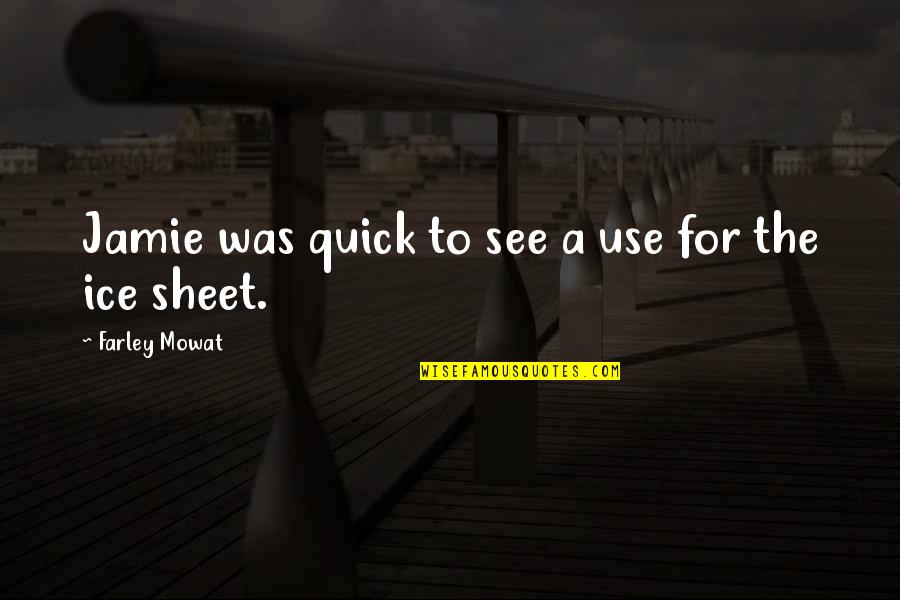 Gloriosa Superba Quotes By Farley Mowat: Jamie was quick to see a use for Gloriosa Superba Quotes By Farley Mowat: Jamie was quick to see a use for
