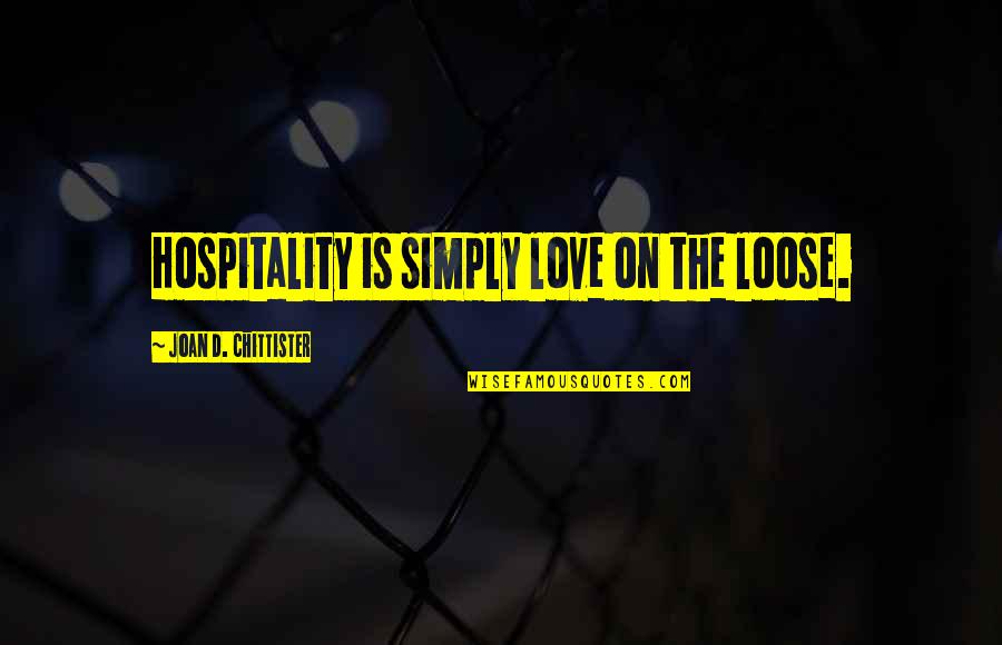 Gloriosas Lilies Quotes By Joan D. Chittister: Hospitality is simply love on the loose. Gloriosas Lilies Quotes By Joan D. Chittister: Hospitality is simply love on the loose.