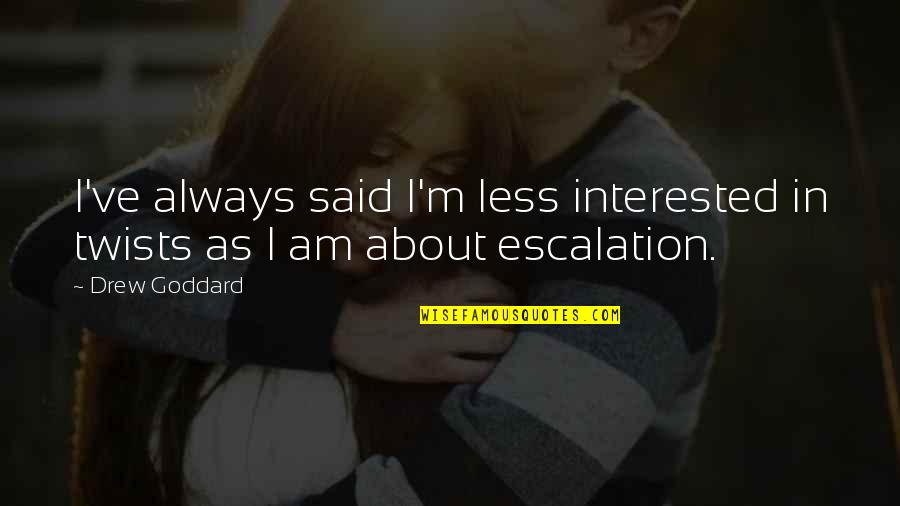 Gloriosas Notas Quotes By Drew Goddard: I've always said I'm less interested in twists