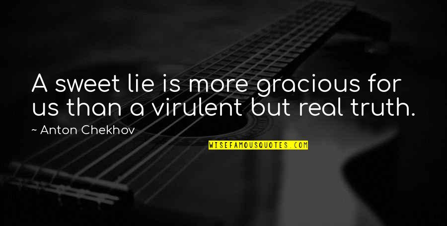 Gloriosos Hours Quotes By Anton Chekhov: A sweet lie is more gracious for us