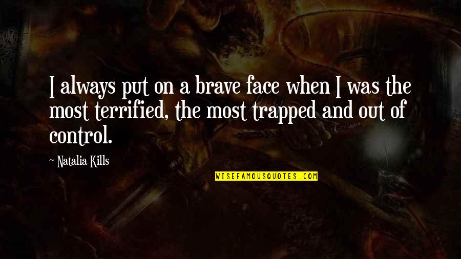 Glorious 39 Quotes By Natalia Kills: I always put on a brave face when Glorious 39 Quotes By Natalia Kills: I always put on a brave face when