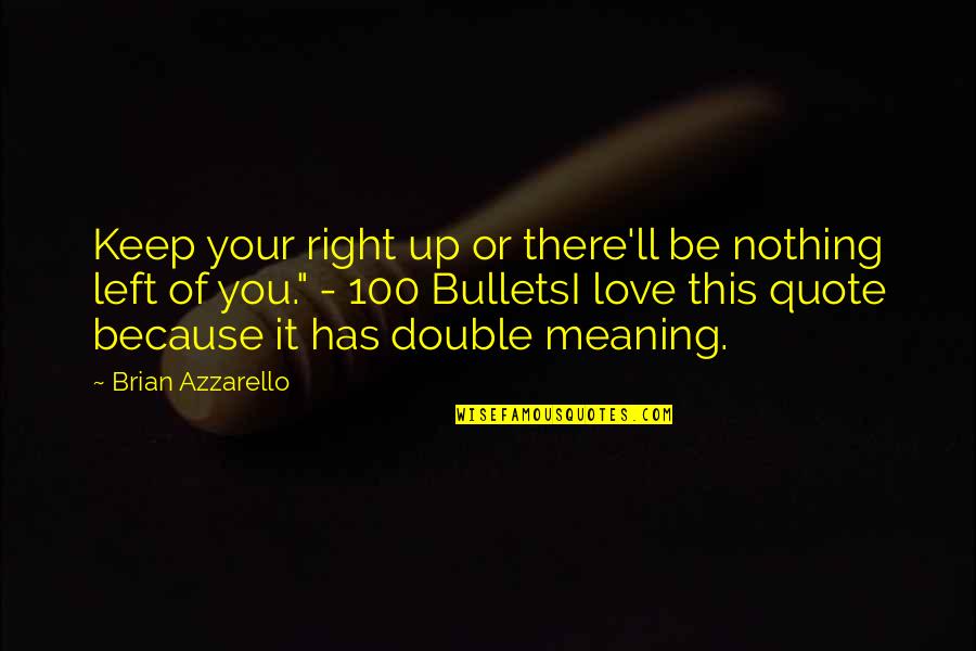 Glorious Alamo Quotes By Brian Azzarello: Keep your right up or there'll be nothing