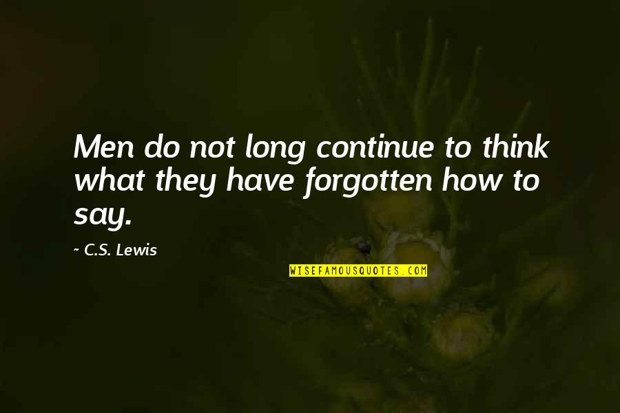 Glorious Alamo Quotes By C.S. Lewis: Men do not long continue to think what