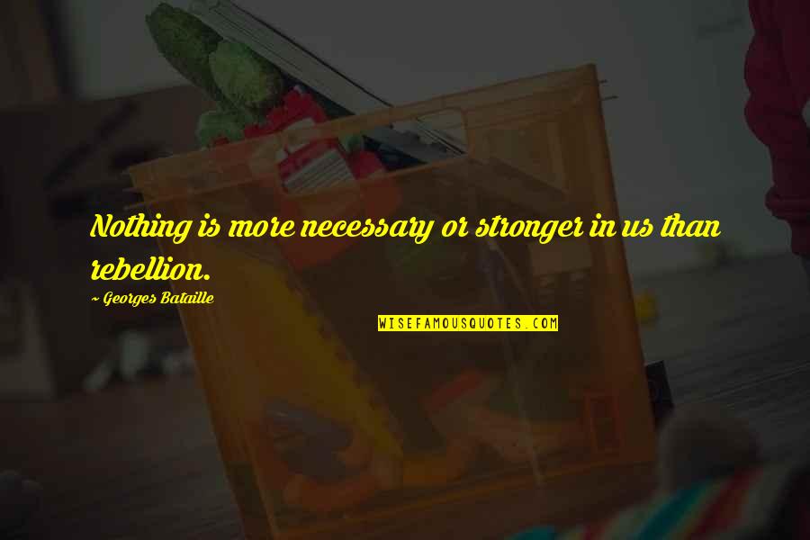 Glorious Battle Quotes By Georges Bataille: Nothing is more necessary or stronger in us Glorious Battle Quotes By Georges Bataille: Nothing is more necessary or stronger in us