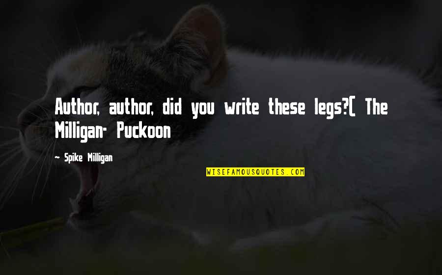 Glorious Battle Quotes By Spike Milligan: Author, author, did you write these legs?( The Glorious Battle Quotes By Spike Milligan: Author, author, did you write these legs?( The