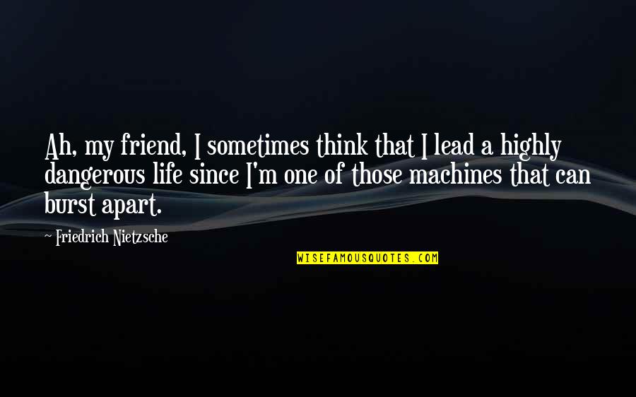 Glorious Beverage Quotes By Friedrich Nietzsche: Ah, my friend, I sometimes think that I Glorious Beverage Quotes By Friedrich Nietzsche: Ah, my friend, I sometimes think that I