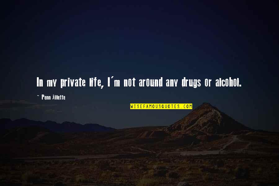 Glorious Beverage Quotes By Penn Jillette: In my private life, I'm not around any Glorious Beverage Quotes By Penn Jillette: In my private life, I'm not around any