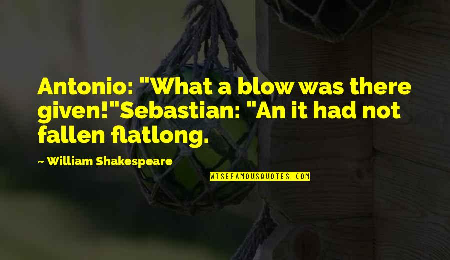 Glorious Beverage Quotes By William Shakespeare: Antonio: "What a blow was there given!"Sebastian: "An Glorious Beverage Quotes By William Shakespeare: Antonio: "What a blow was there given!"Sebastian: "An