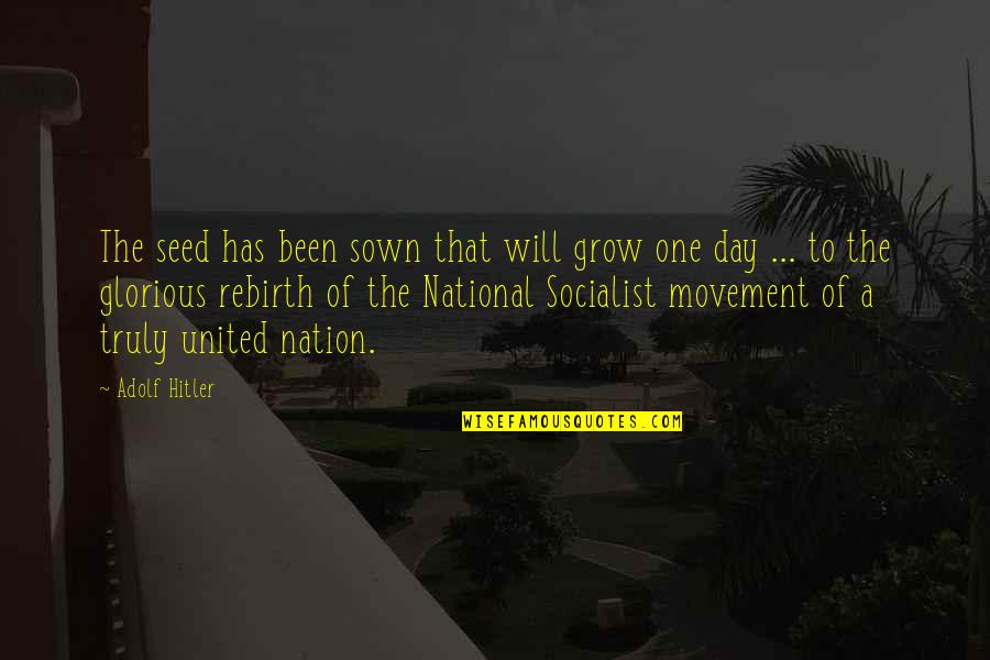 Glorious Day Quotes By Adolf Hitler: The seed has been sown that will grow Glorious Day Quotes By Adolf Hitler: The seed has been sown that will grow