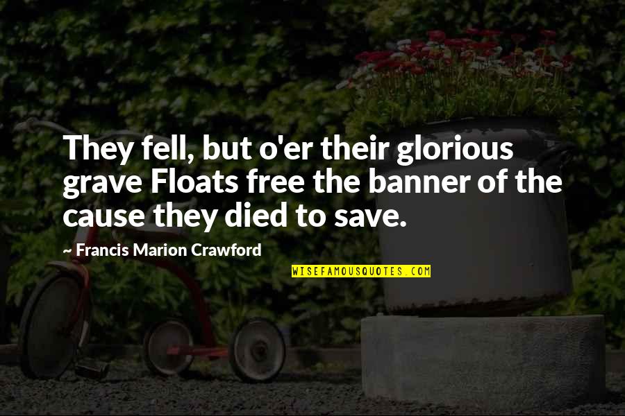 Glorious Day Quotes By Francis Marion Crawford: They fell, but o'er their glorious grave Floats Glorious Day Quotes By Francis Marion Crawford: They fell, but o'er their glorious grave Floats
