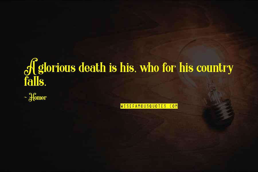 Glorious Death Quotes By Homer: A glorious death is his, who for his