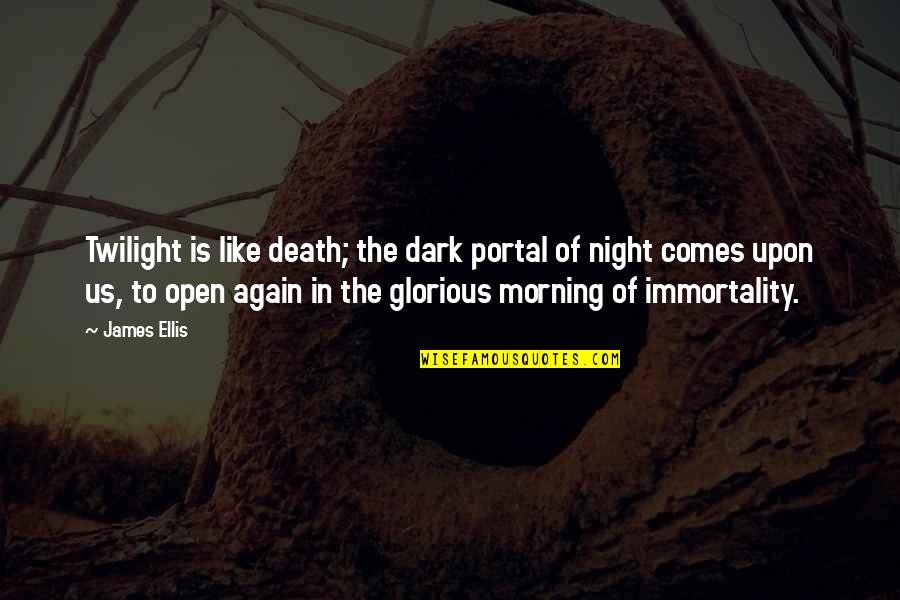 Glorious Death Quotes By James Ellis: Twilight is like death; the dark portal of