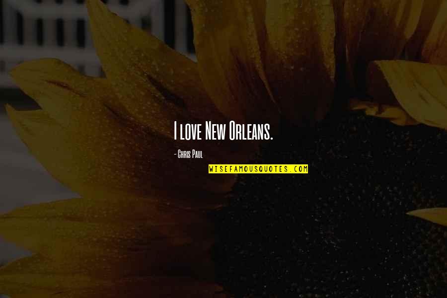 Glorious Gaming Quotes By Chris Paul: I love New Orleans. Glorious Gaming Quotes By Chris Paul: I love New Orleans.