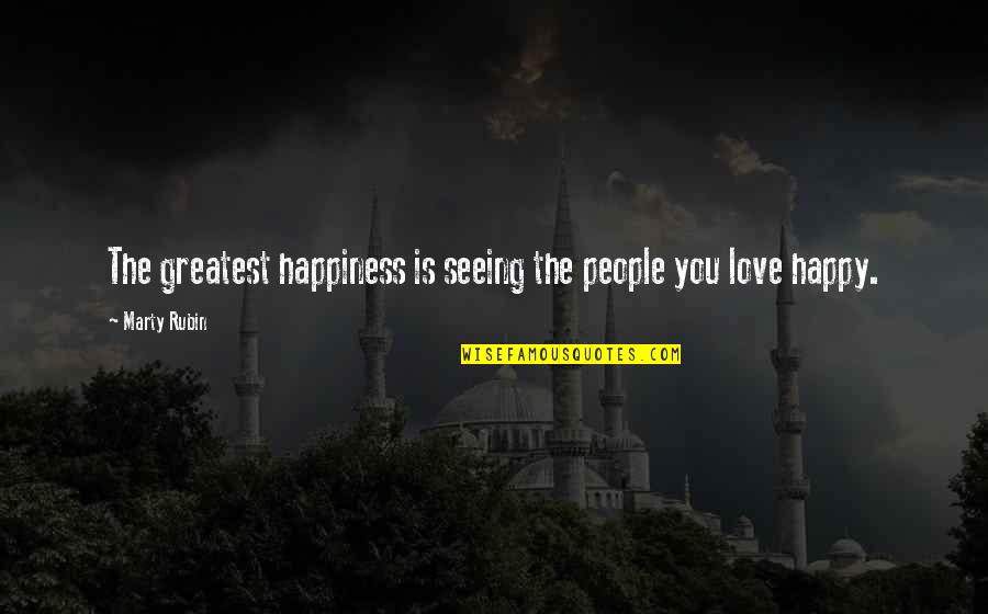 Glorious Macklemore Quotes By Marty Rubin: The greatest happiness is seeing the people you
