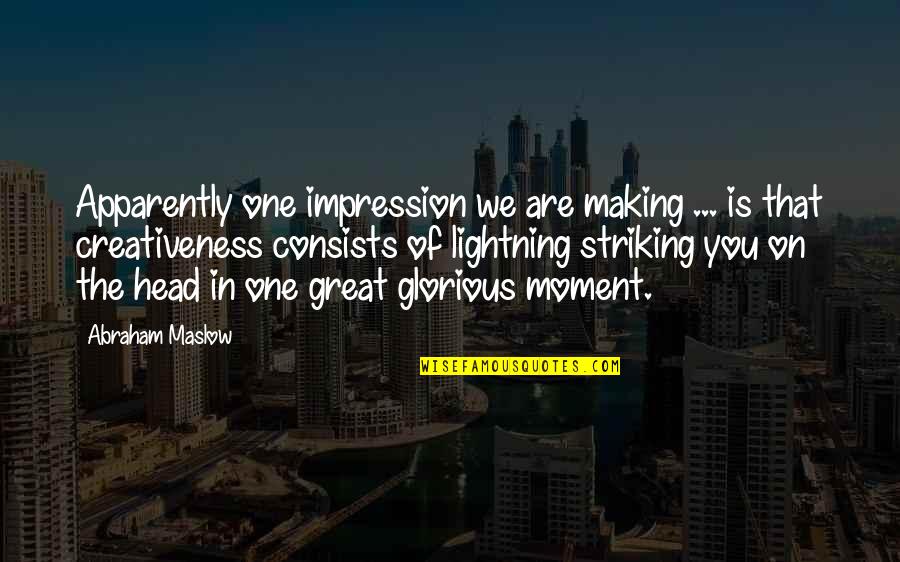 Glorious Moments Quotes By Abraham Maslow: Apparently one impression we are making ... is