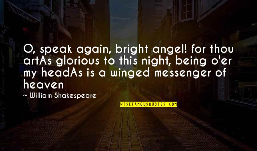 Glorious Night Quotes By William Shakespeare: O, speak again, bright angel! for thou artAs