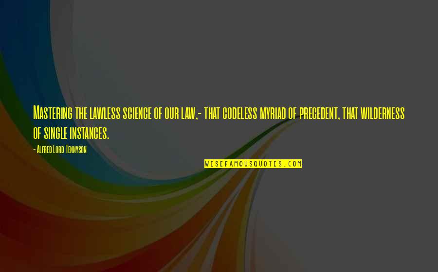 Glorious Sentences Quotes By Alfred Lord Tennyson: Mastering the lawless science of our law,- that Glorious Sentences Quotes By Alfred Lord Tennyson: Mastering the lawless science of our law,- that