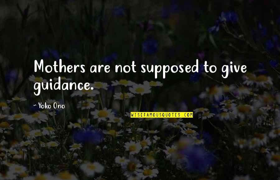 Glorious Sunset Quotes By Yoko Ono: Mothers are not supposed to give guidance.