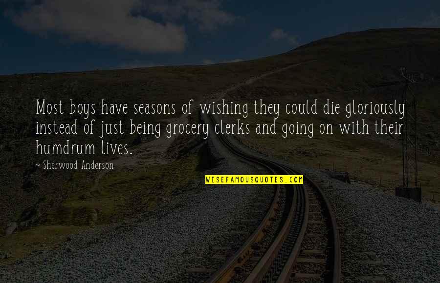 Gloriously Quotes By Sherwood Anderson: Most boys have seasons of wishing they could