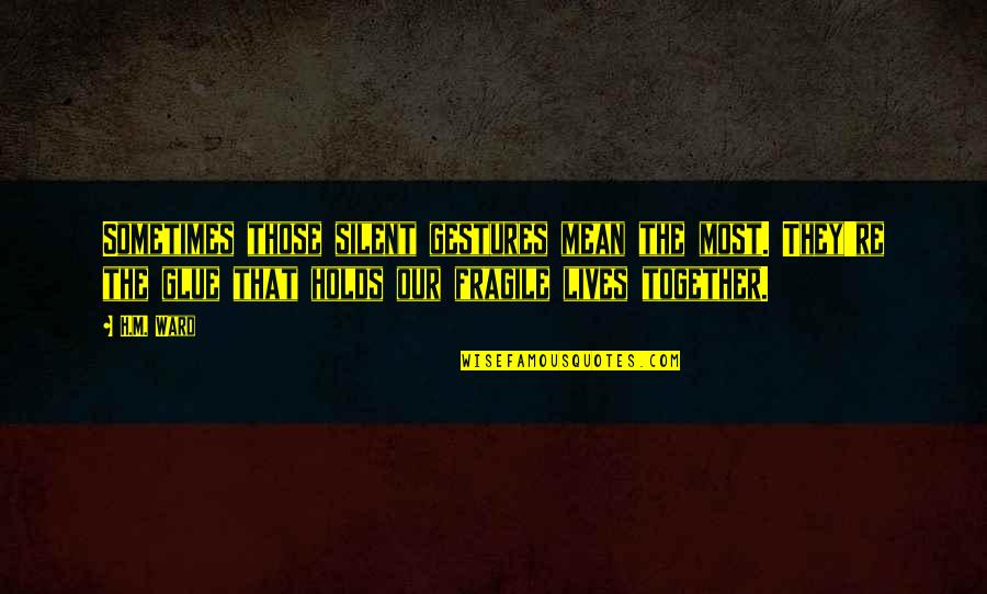 Gloriselma Quotes By H.M. Ward: Sometimes those silent gestures mean the most. They're