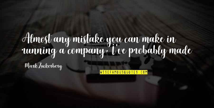 Glorp Quotes By Mark Zuckerberg: Almost any mistake you can make in running