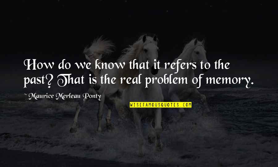 Glorvigen Cpa Quotes By Maurice Merleau Ponty: How do we know that it refers to