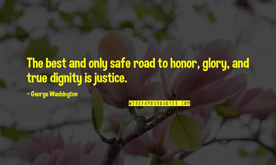 Glory And Honor Quotes By George Washington: The best and only safe road to honor,