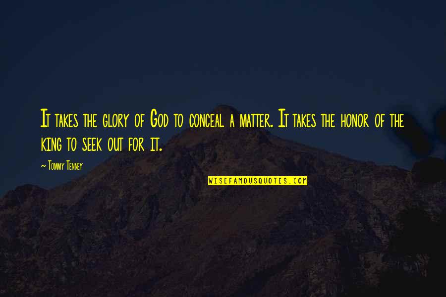 Glory And Honor Quotes By Tommy Tenney: It takes the glory of God to conceal