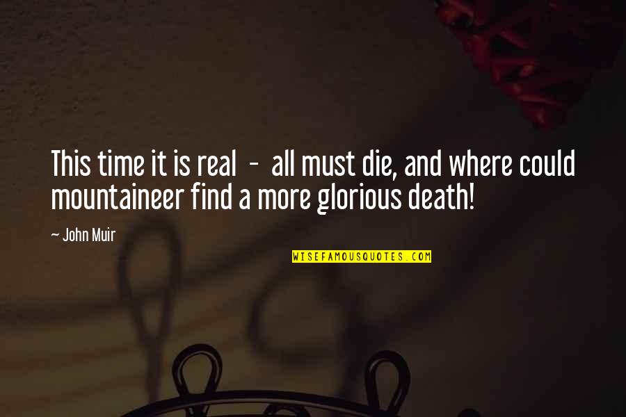 Glory In Death Quotes By John Muir: This time it is real - all must Glory In Death Quotes By John Muir: This time it is real - all must