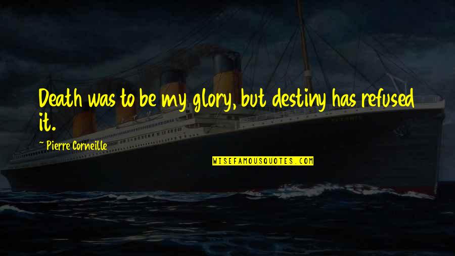Glory In Death Quotes By Pierre Corneille: Death was to be my glory, but destiny Glory In Death Quotes By Pierre Corneille: Death was to be my glory, but destiny