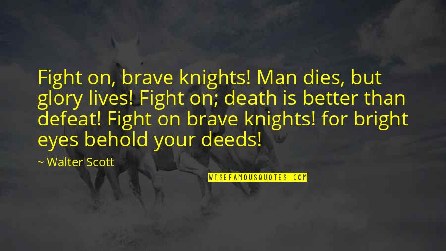 Glory In Death Quotes By Walter Scott: Fight on, brave knights! Man dies, but glory Glory In Death Quotes By Walter Scott: Fight on, brave knights! Man dies, but glory
