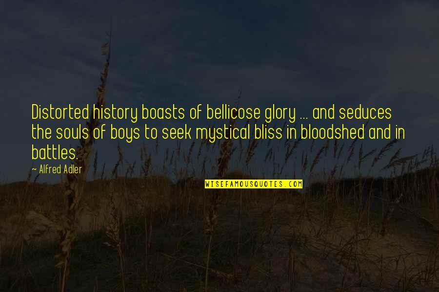 Glory Of Battle Quotes By Alfred Adler: Distorted history boasts of bellicose glory ... and